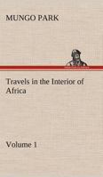 Travels in the Interior of Africa, Volume 1 1512292907 Book Cover