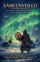 SÁMI UNVEILED, Ancient Arctic Wisdom, Shamanic Secrets, and Survival Against Empires B0GW18DJ41 Book Cover