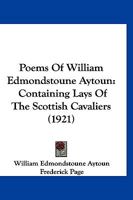 Poems of William Edmondstoune Aytoun (Classic Reprint) 1167024168 Book Cover