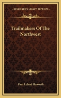Trailmakers of the Northwest 1021897507 Book Cover