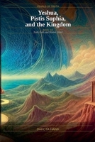 Yeshua, Pistis Sophia and the Kingdom (Perals of Truth) B0GS1H7H9S Book Cover