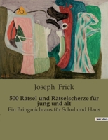 500 Rätsel und Rätselscherze für jung und alt: Ein Bringmichraus für Schul und Haus B0BS5DJC3Y Book Cover