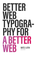 Better Web Typography for a Better Web (Second Edition) 1999809521 Book Cover