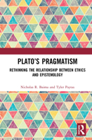 Plato’s Pragmatism: Rethinking the Relationship between Ethics and Epistemology 0367820277 Book Cover