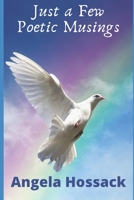 Just a Few Poetic Musings 1674041179 Book Cover