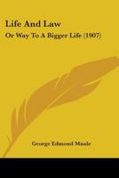 Life and Law: Or, Way to a Bigger Life 1165545497 Book Cover