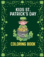 Kids St. Patrick's Day Coloring Book: Cultural and Religious Celebration Day St Patricks Day Activity Book for Kids Coloring Practice - Saint Patrick' B084Z1F2W5 Book Cover