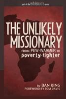 The Unlikely Missionary: From Pew-Warmer to Poverty-Fighter 1466481048 Book Cover