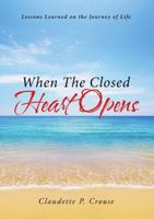 When The Closed Heart Opens: Lessons Learned on the Journey of Life 148347934X Book Cover