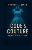Code & Couture: The Rise of AI in Fashion B0FR3G6CD5 Book Cover