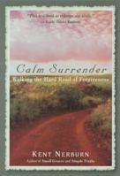 Calm Surrender: Walking the Path of Forgiveness 1577311191 Book Cover