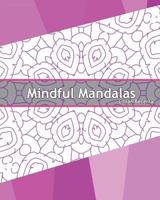 Mindful Mandalas: 50 Graphic Design Coloring Art, Coloring Meditation, Alternative Medicine, Broader Imagination, Reduce Stress and A Un 1541305981 Book Cover
