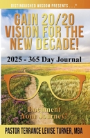 Gain 20/20 Vision for the New Decade! 2025 - 365 Day Journal: Document Your Journey! 1734482087 Book Cover