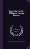 Memoir and Letters of Charles Sumner; Volume 4 1017372616 Book Cover