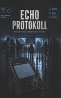 Echo Protokoll: Was du teilst, bleibt nicht bei dir. (German Edition) B0GYPBD5KH Book Cover