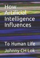 How Artificial Intelligence Influences: To Human Life 107774000X Book Cover