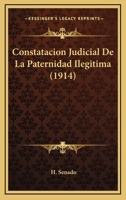 Constatacion Judicial De La Paternidad Ilegitima (1914) 116034678X Book Cover