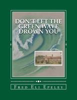 Don't Let the Green Wave Drown You: A Boy Experiences the Glory Years of Glen Alpine High School 1519500548 Book Cover