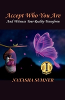 Accept Who You Are: And Witness Your Reality Transform B0FGJVW1Z7 Book Cover