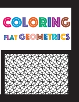 Coloring Flat Geometrics: Simple Flat Geometric Shapes Coloring Book for Relaxation and Mindfulness B08R64MLTG Book Cover