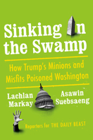 Sinking in the Swamp: How Trump's Minions and Misfits Poisoned Washington 1984878565 Book Cover