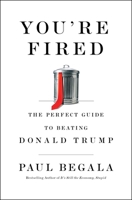 You're Fired: The Perfect Guide to Beating Donald Trump 1982160047 Book Cover
