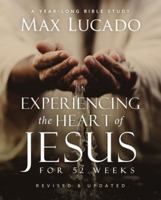 Experiencing the Heart of Jesus, Expanded Edition: A One-Year Bible Study to Help You Draw Closer to the Savior