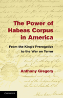 The Power of Habeas Corpus in America: From the King's Prerogative to the War on Terror 1107459664 Book Cover