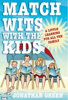 Match Wits with the Kids: A Little Learning for All the Family 1848310005 Book Cover