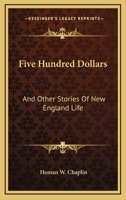 Five Hundred Dollars: And Other Stories of New England Life 1022163426 Book Cover