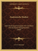 Anatomische Studien: Uber Die Knospenschuppen Von Coniferen Und Dicotylen Holzgewachsen (1889) 1144267528 Book Cover