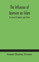 Influence of Animism on Islam; an Account of Popular Superstitions 9354183662 Book Cover