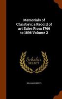 Memorials Of Christie's: A Record Of Art Sales From 1766 To 1896; Volume 2 1017266476 Book Cover