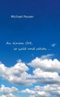 An einem Ort, so weit und schön ...: Liebesgeschichten 3735775179 Book Cover
