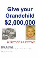 Give Your Grandchild $2,000,000: A Gift of a Lifetime 1456433105 Book Cover