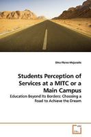 Students Perception of Services at a MITC or a Main Campus: Education Beyond Its Borders: Choosing a Road to Achieve the Dream 3639155211 Book Cover