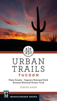 Urban Trails: Tucson: Pima County * Saguaro National Park * Arizona National Scenic Trail 1680515810 Book Cover