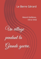 Un village pendant la Grande guerre.: Mesnil-Sellières. 1914-1918 1799124568 Book Cover
