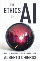 The Ethics of A.I.: Facts, Fictions and Forecasts 1636763650 Book Cover