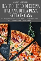 Il Vero Libro Di Cucina Italiana Della Pizza Fatta in Casa 1804656615 Book Cover