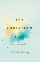 The Christian Life: A Nazarene Perspective 0834143372 Book Cover