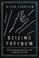 Seizing Freedom: Slave Emancipation and Liberty for All 1784780251 Book Cover