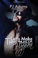 Let's Make This Thing Happen 1505535077 Book Cover