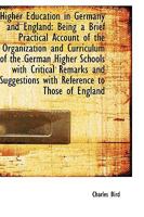 Higher Education in Germany and England: Being a Brief Practical Account of the Organization 101731280X Book Cover