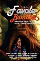Favole per Bambini: Una grande raccolta di favole e fiabe fantastiche. (Vol.20) Storie della buonanotte uniche, divertenti e rilassanti, in grado di ... appassionare alla lettura 1088200397 Book Cover