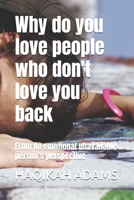 Why do you love people who don't love you back: From An emotional unavailable person's perspective B0FP5L9TPH Book Cover