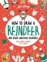 How to Draw a Reindeer and Other Christmas Creatures with Simple Shapes in 5 Steps 1524861219 Book Cover