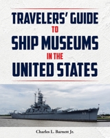 Travelor's Guide to Ship Museums in the United States B0FHNCPTGP Book Cover