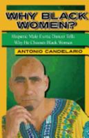 Why Black Women: Hispanic Male Exotic Dancer Tells Why He Chooses Black Women 0692873945 Book Cover