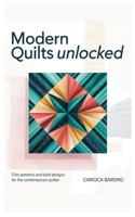 Modern Quilts Unlocked: Chic Patterns and Bold Designs for the Contemporary Quilter B0FNND4R68 Book Cover